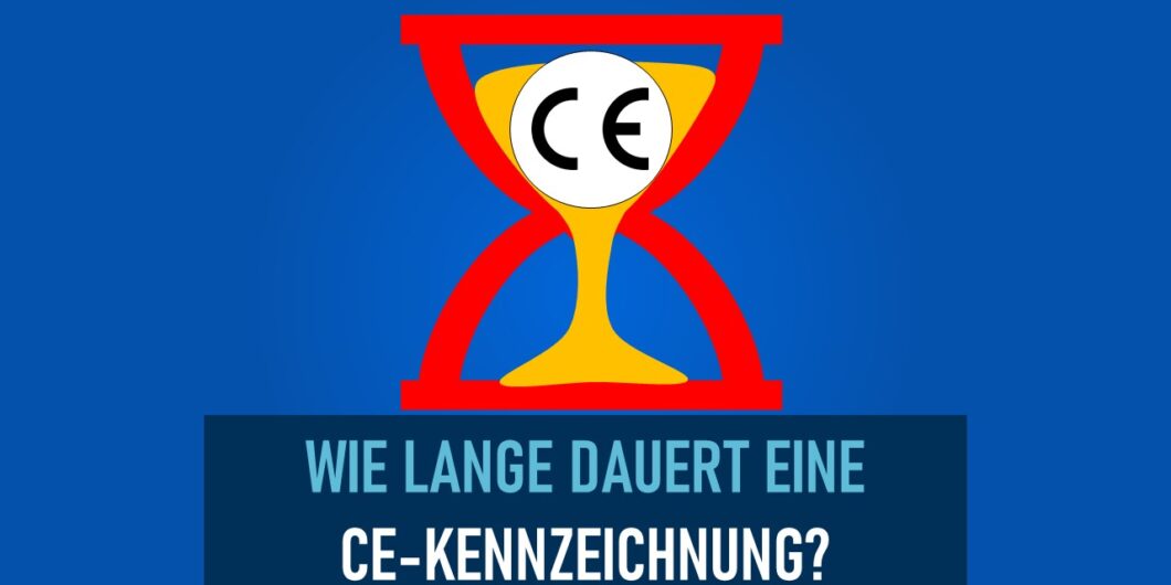 CE-Zertifizierung Dauer - Zeit bis zur CE-Kennzeichnung