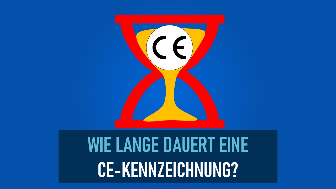 CE-Zertifizierung Dauer - Zeit bis zur CE-Kennzeichnung